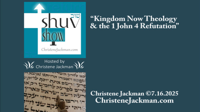 "Kingdom Now Theology and the 1 John 4 Refutation" Shuv Show 2025